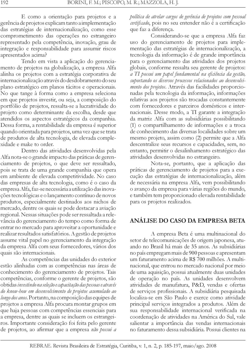 pela competência, inovação, grau de integração e responsabilidade para assumir riscos apresentados acima?