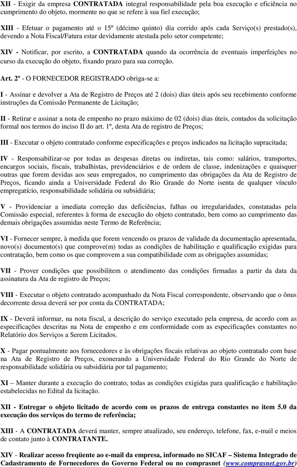 ocorrência de eventuais imperfeições no curso da execução do objeto, fixando prazo para sua correção. Art.