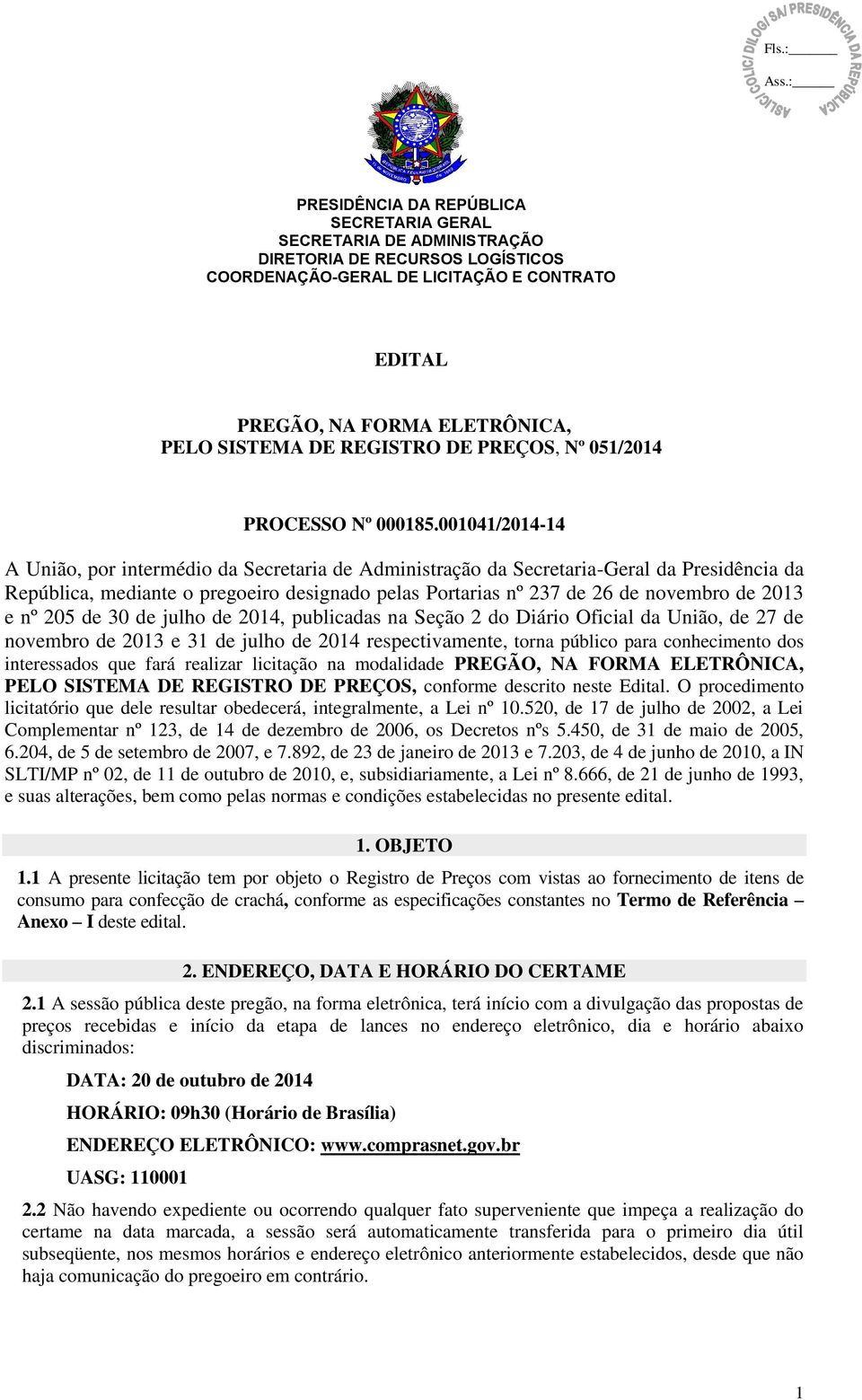 001041/2014-14 A União, por intermédio da Secretaria de Administração da Secretaria-Geral da Presidência da República, mediante o pregoeiro designado pelas Portarias nº 237 de 26 de novembro de 2013