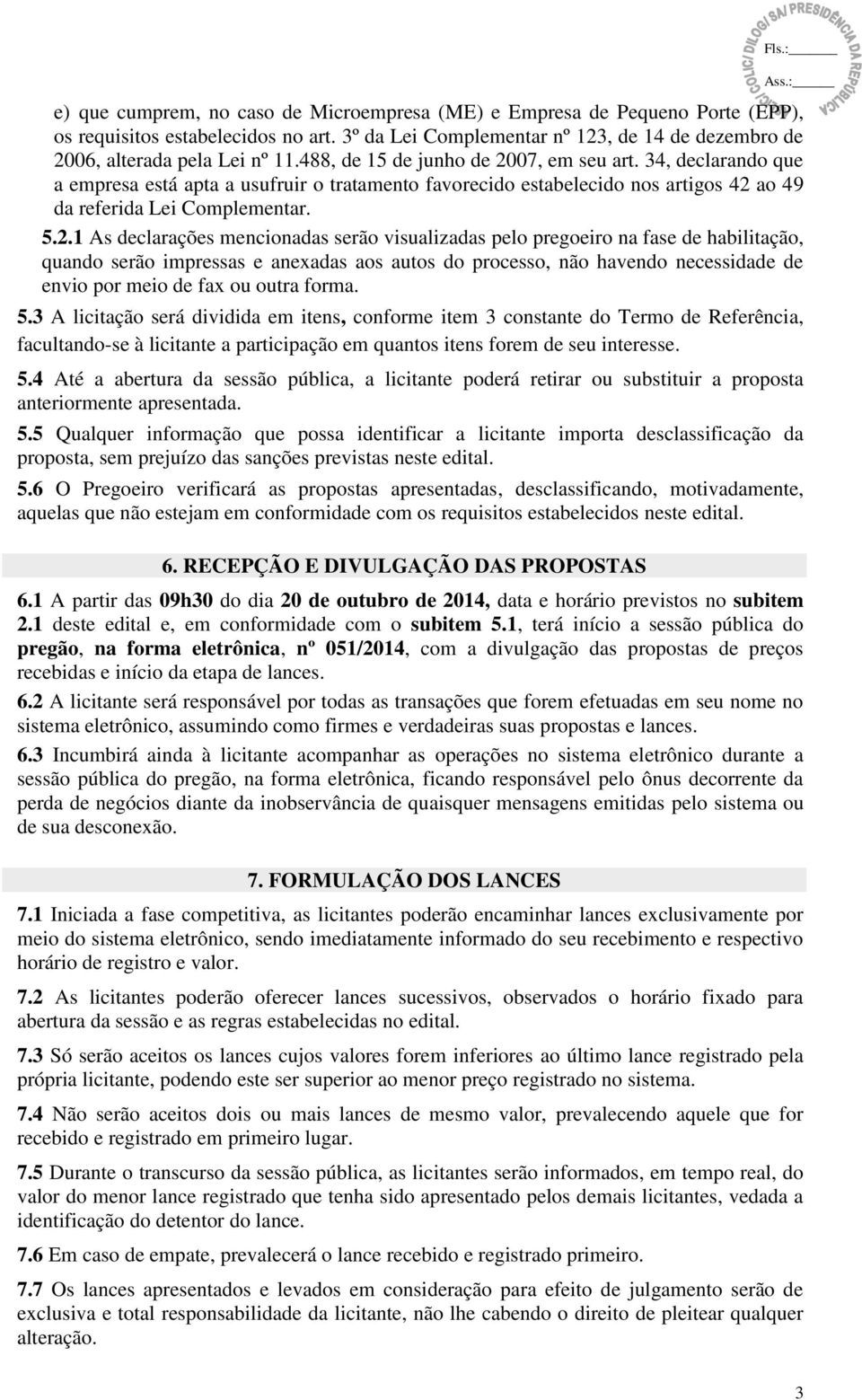 07, em seu art. 34, declarando que a empresa está apta a usufruir o tratamento favorecido estabelecido nos artigos 42 