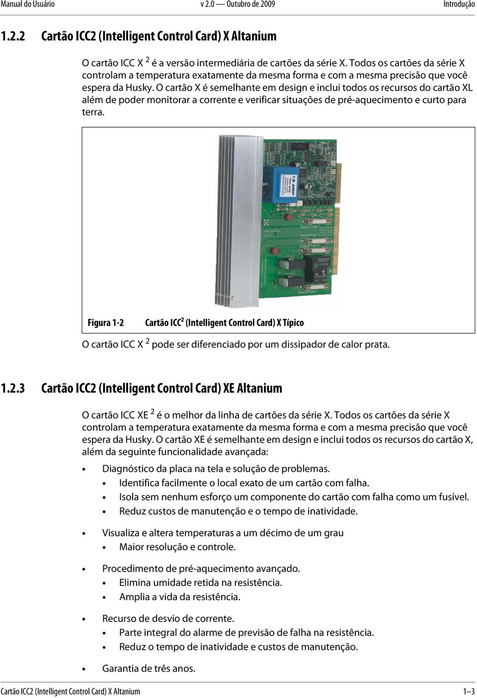 O cartão X é semelhante em design e inclui todos os recursos do cartão XL além de poder monitorar a corrente e verificar situações de pré-aquecimento e curto para terra.