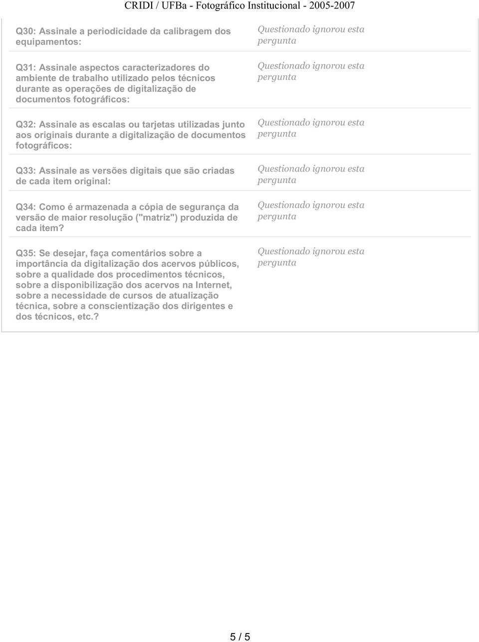 cada item original: Q34: Como é armazenada a cópia de segurança da versão de maior resolução ("matriz") produzida de cada item?