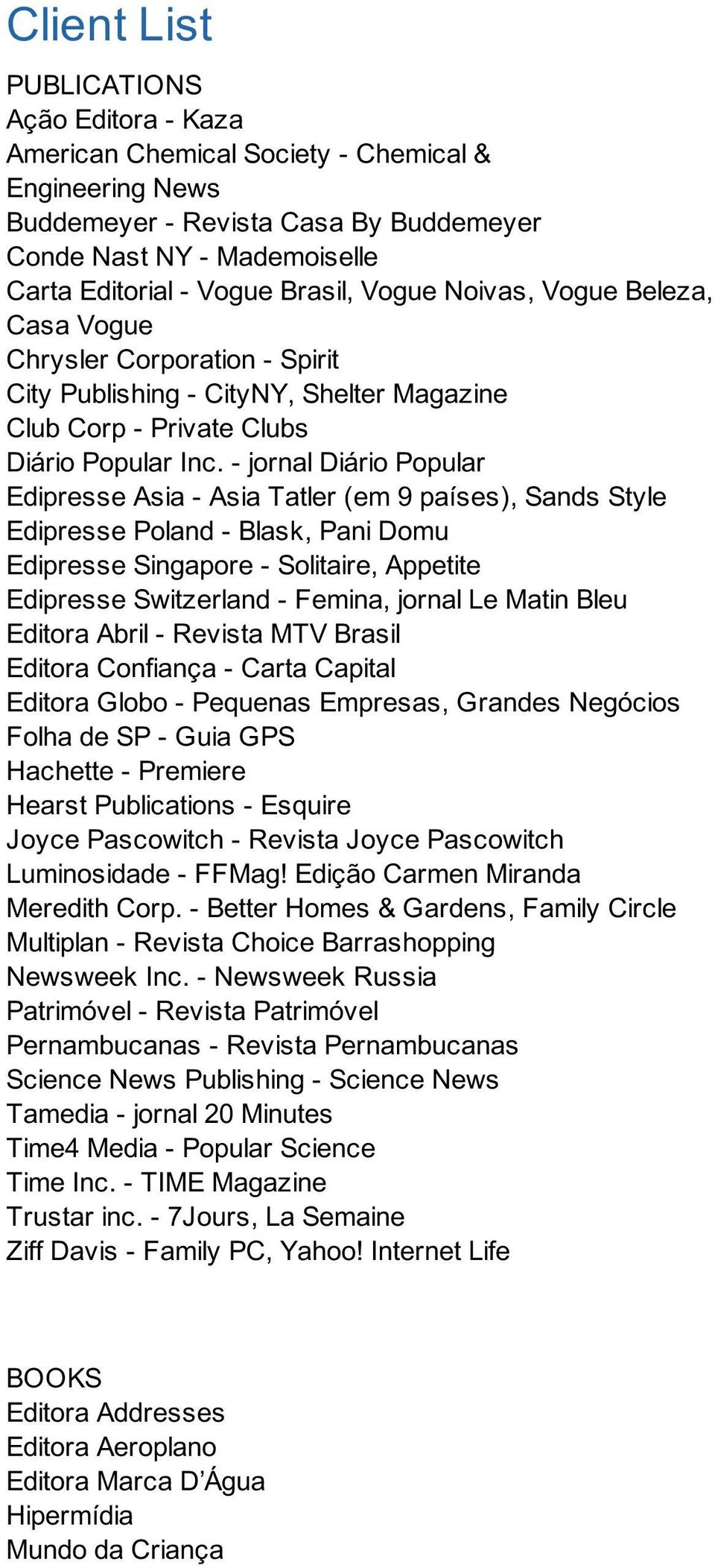 - jornal Diário Popular Edipresse Asia - Asia Tatler (em 9 países), Sands Style Edipresse Poland - Blask, Pani Domu Edipresse Singapore - Solitaire, Appetite Edipresse Switzerland - Femina, jornal Le