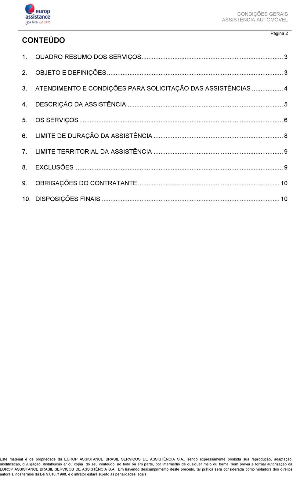 .. 5 5. OS SERVIÇOS... 6 6. LIMITE DE DURAÇÃO DA ASSISTÊNCIA... 8 7.