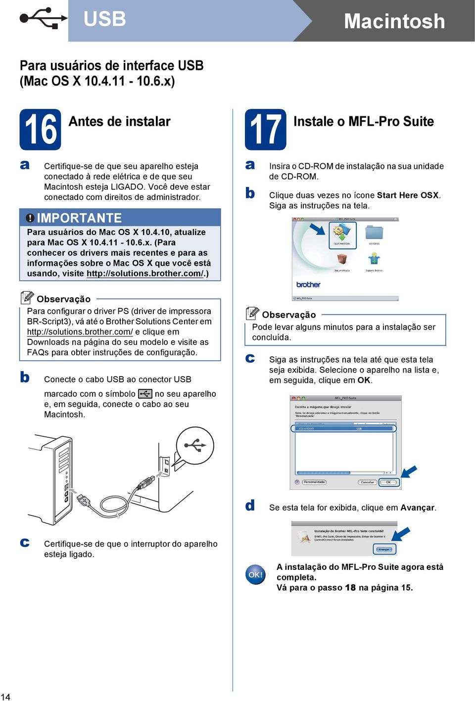 (Pr onheer os rivers mis reentes e pr s informções sore o M OS X que voê está usno, visite http://solutions.rother.om/.) Insir o CD-ROM e instlção n su unie e CD-ROM.