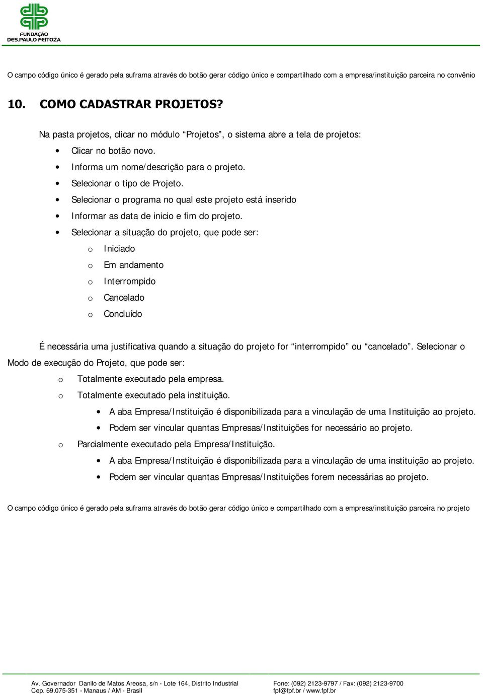 Selecionar o programa no qual este projeto está inserido Informar as data de inicio e fim do projeto.