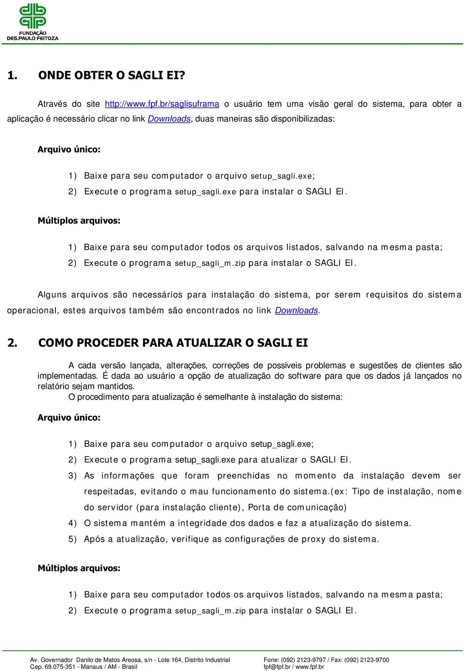 o arquivo setup_sagli.exe; 2) Execute o program a setup_sagli.exe para instalar o SAGLI EI.