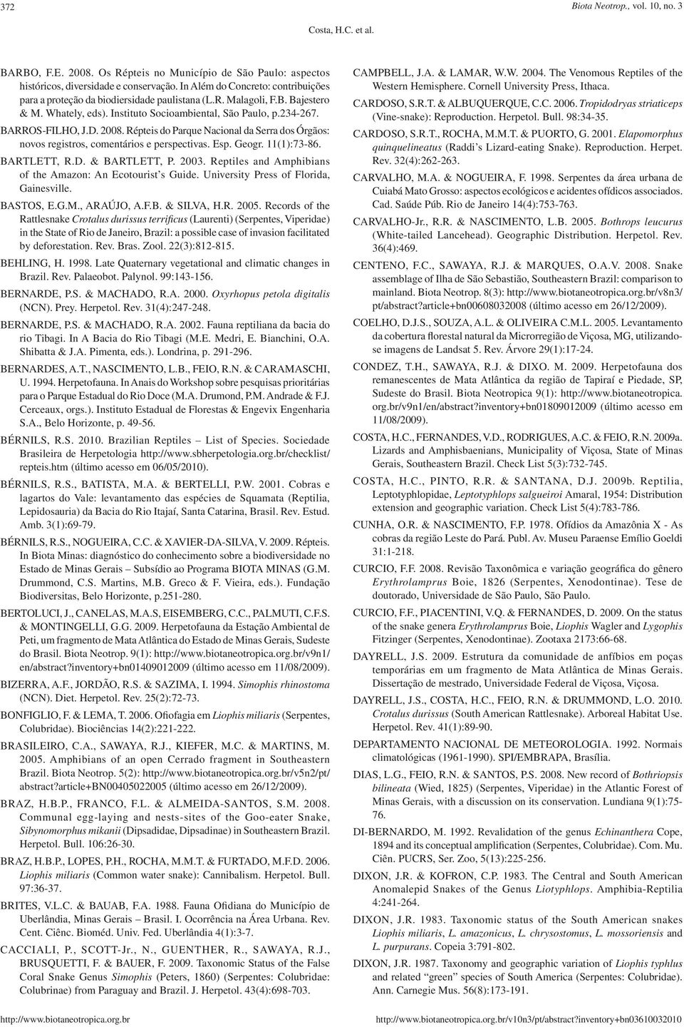 2008. Répteis do Parque Nacional da Serra dos Órgãos: novos registros, comentários e perspectivas. Esp. Geogr. 11(1):73-86. BARTLETT, R.D. & BARTLETT, P. 2003.