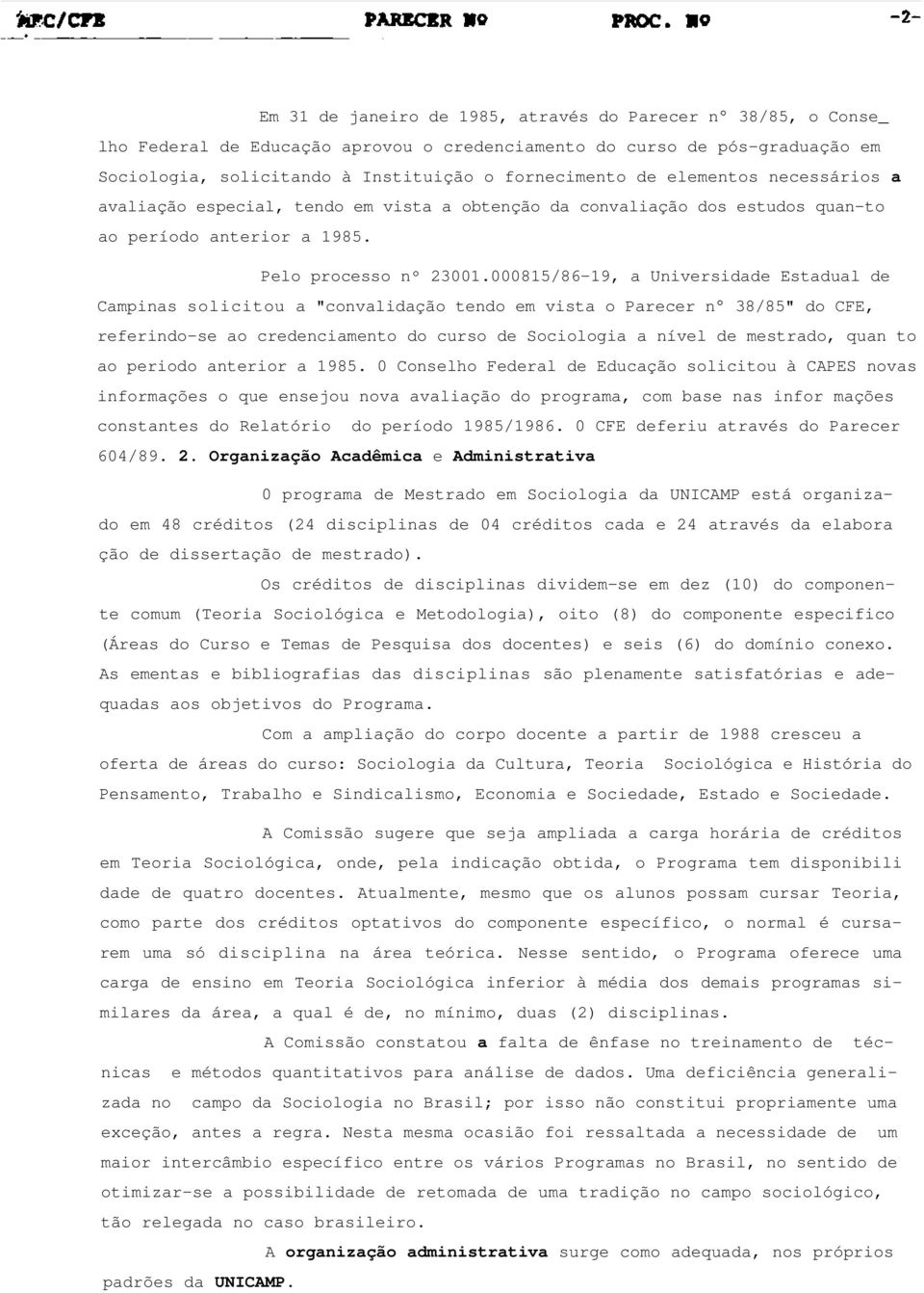 000815/86-19, a Universidade Estadual de Campinas solicitou a "convalidação tendo em vista o Parecer n 38/85" do CFE, referindo-se ao credenciamento do curso de Sociologia a nível de mestrado, quan