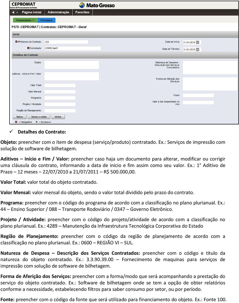 : 1 Aditivo de Prazo 12 meses 22/07/2010 a 21/07/2011 R$ 500.000,00. Valor Total: valor total do objeto contratado.