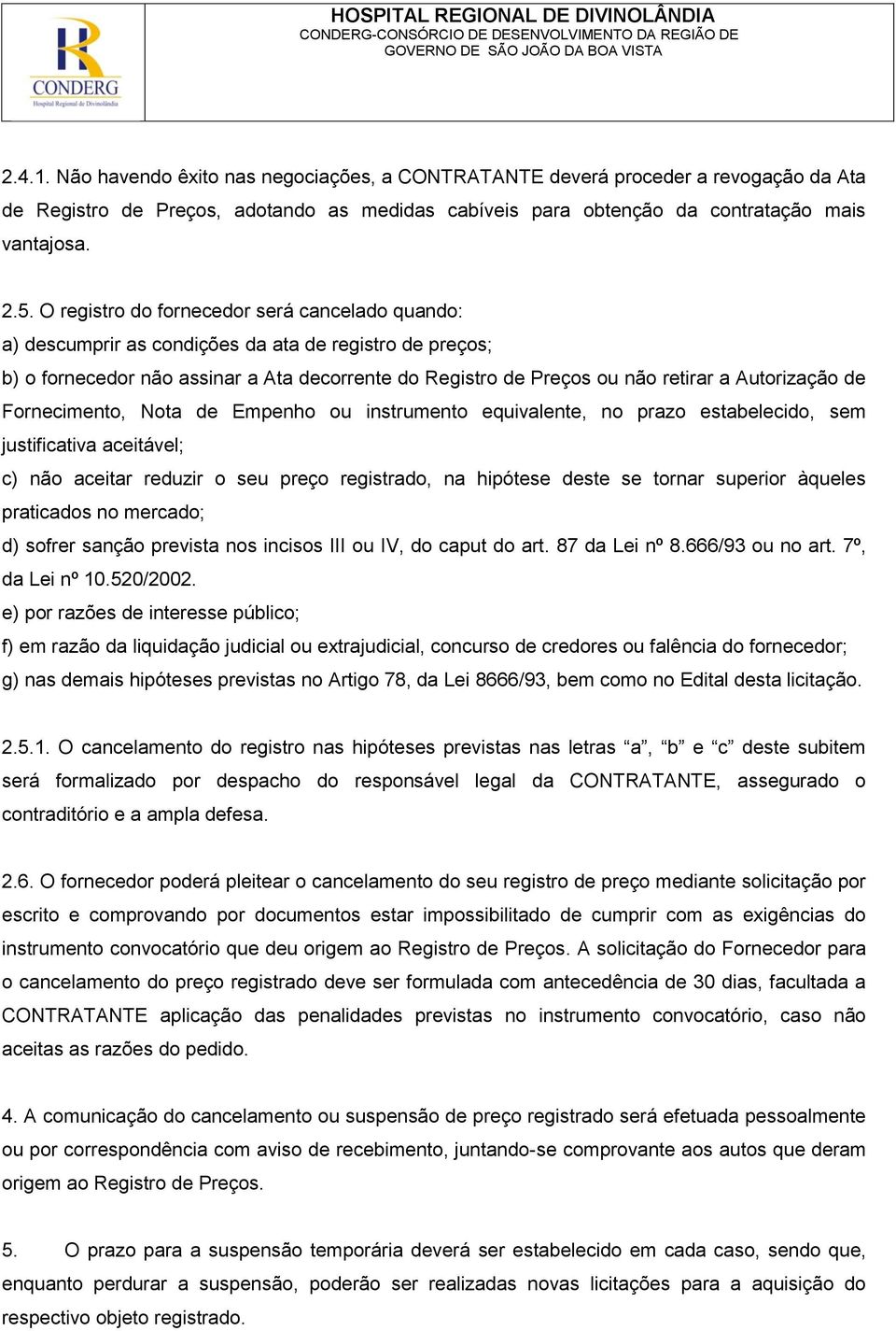 Autorização de Fornecimento, Nota de Empenho ou instrumento equivalente, no prazo estabelecido, sem justificativa aceitável; c) não aceitar reduzir o seu preço registrado, na hipótese deste se tornar