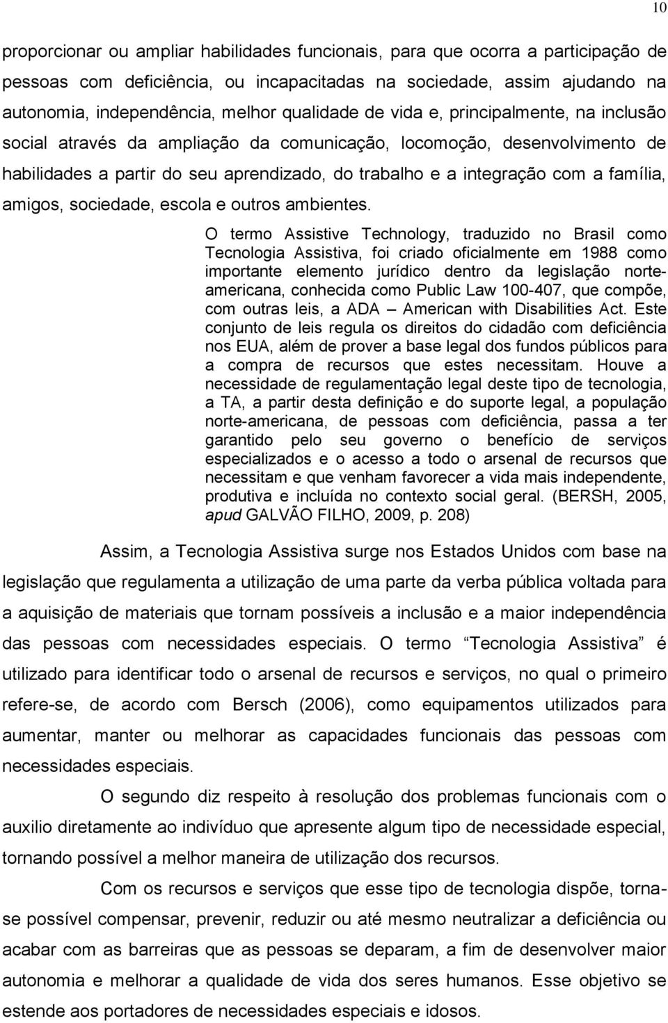 família, amigos, sociedade, escola e outros ambientes.