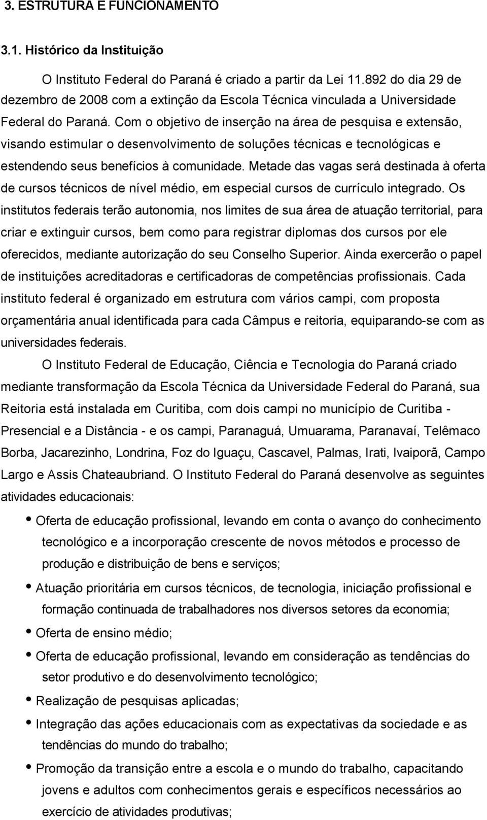 Com o objetivo de inserção na área de pesquisa e extensão, visando estimular o desenvolvimento de soluções técnicas e tecnológicas e estendendo seus benefícios à comunidade.