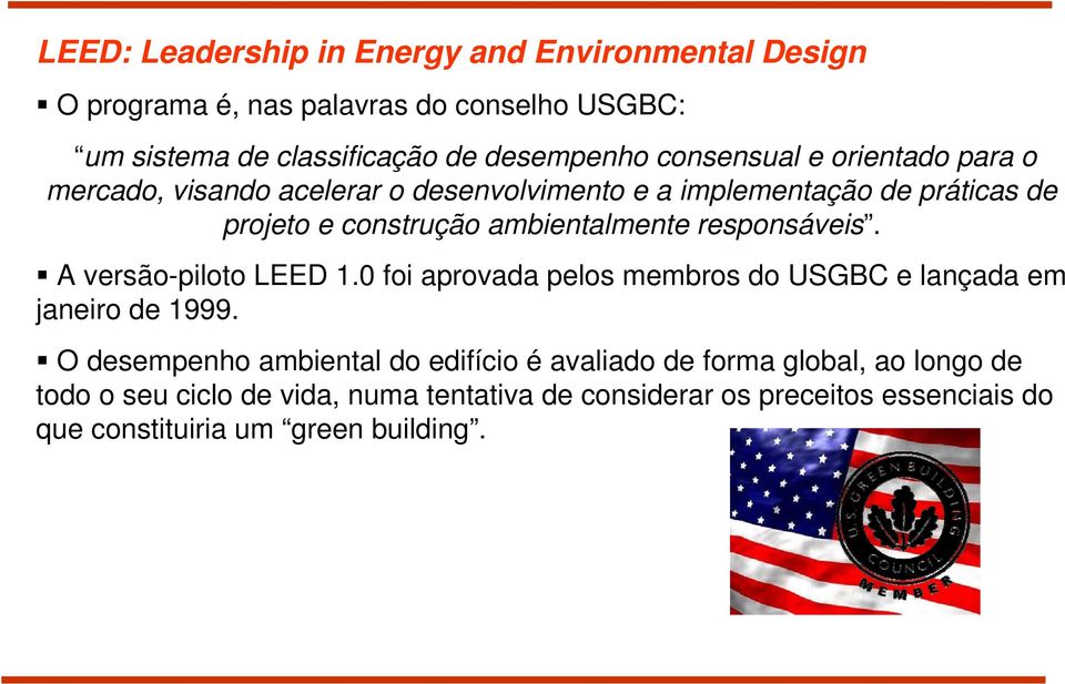 responsáveis. A versão-piloto LEED 1.0 foi aprovada pelos membros do USGBC e lançada em janeiro de 1999.