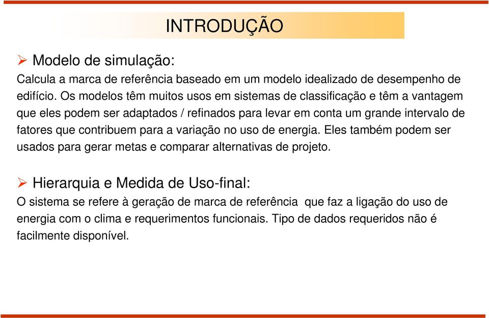 fatores que contribuem para a variação no uso de energia. Eles também podem ser usados para gerar metas e comparar alternativas de projeto.