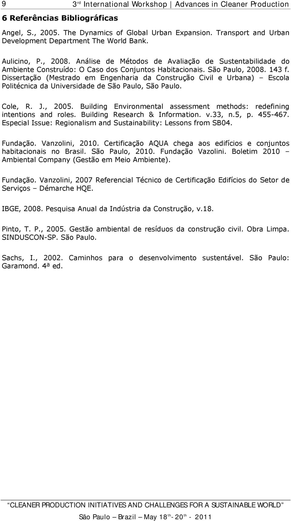 Dissertação (Mestrado em Engenharia da Construção Civil e Urbana) Escola Politécnica da Universidade de São Paulo, São Paulo. Cole, R. J., 2005.
