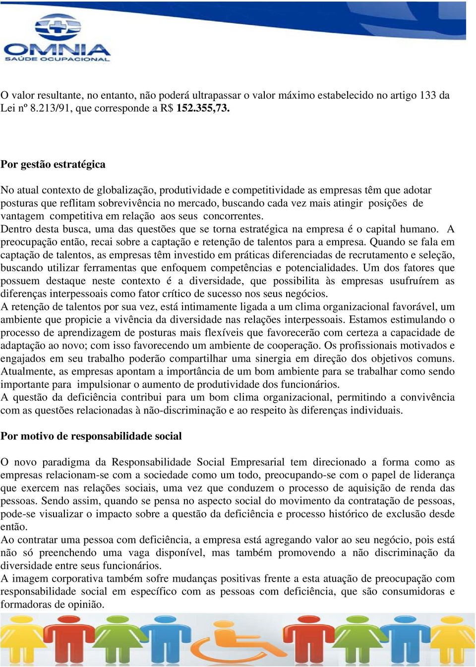 posições de vantagem competitiva em relação aos seus concorrentes. Dentro desta busca, uma das questões que se torna estratégica na empresa é o capital humano.