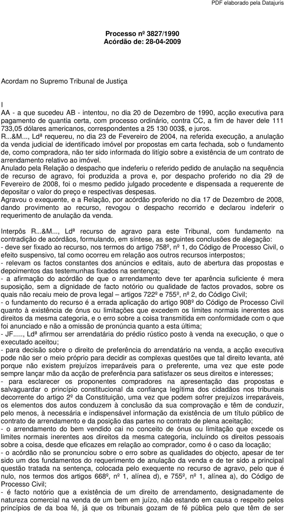 .., Ldª requereu, no dia 23 de Fevereiro de 2004, na referida execução, a anulação da venda judicial de identificado imóvel por propostas em carta fechada, sob o fundamento de, como compradora, não