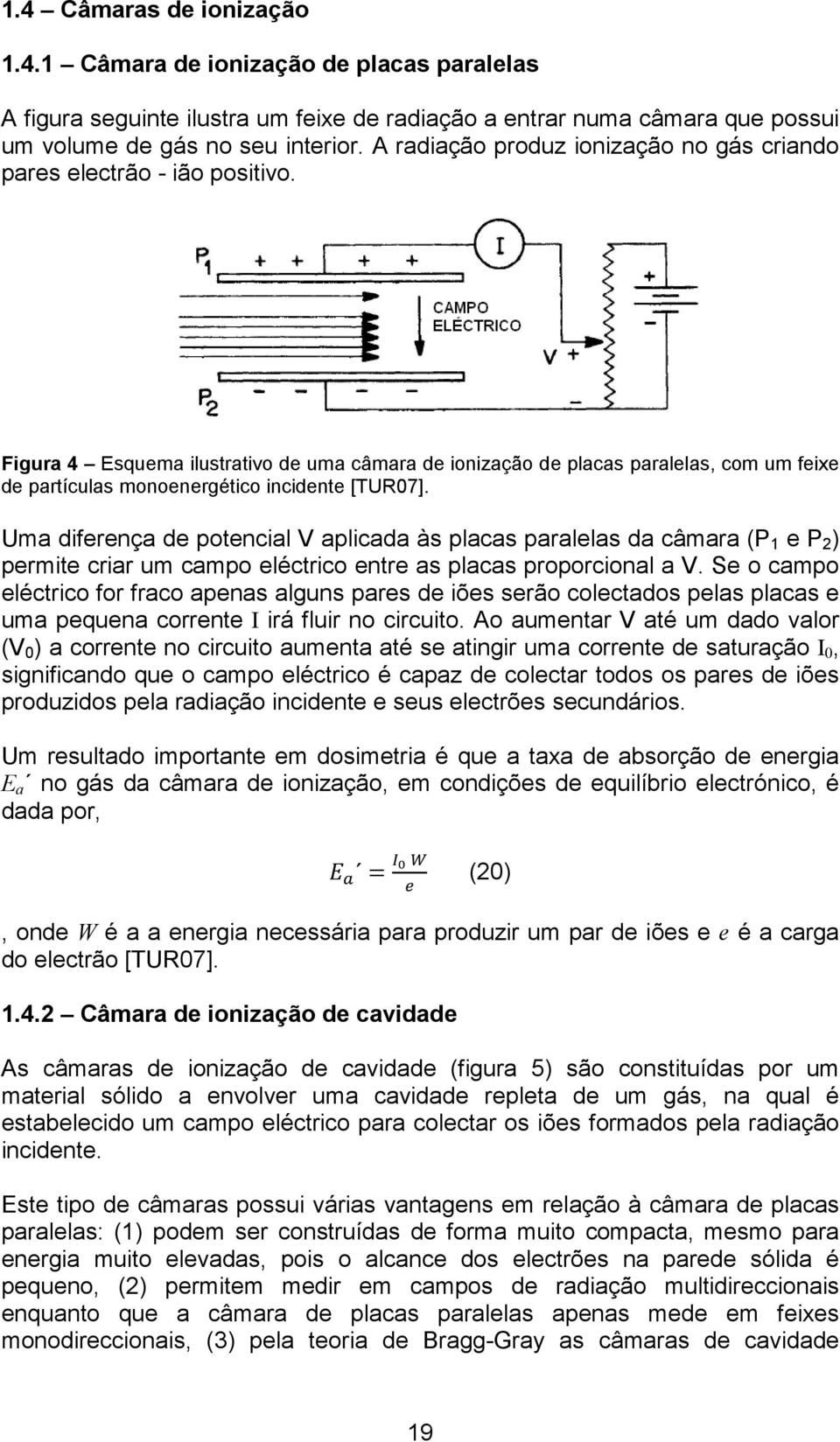 Figura 4 Esquema ilustrativo de uma câmara de ionização de placas paralelas, com um feixe de partículas monoenergético incidente [TUR07].