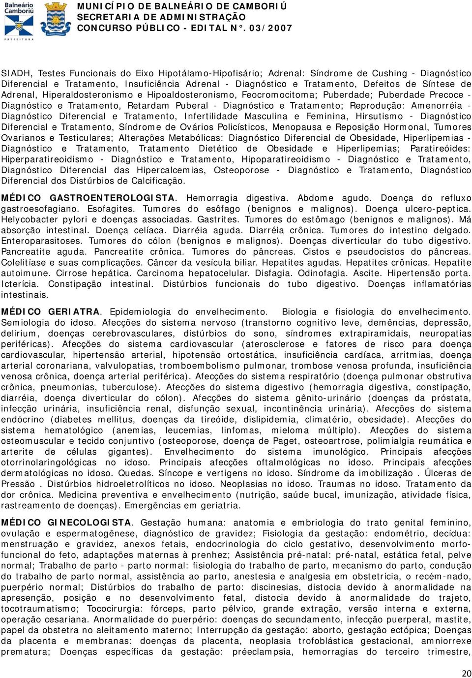 Diagnóstico Diferencial e Tratamento, Infertilidade Masculina e Feminina, Hirsutismo - Diagnóstico Diferencial e Tratamento, Síndrome de Ovários Policísticos, Menopausa e Reposição Hormonal, Tumores