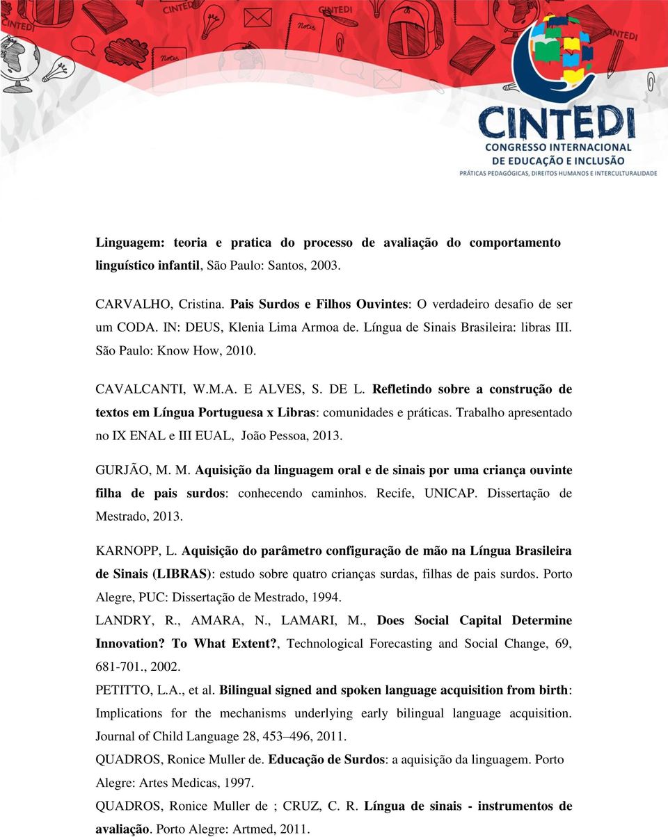 DE L. Refletindo sobre a construção de textos em Língua Portuguesa x Libras: comunidades e práticas. Trabalho apresentado no IX ENAL e III EUAL, João Pessoa, 2013. GURJÃO, M.