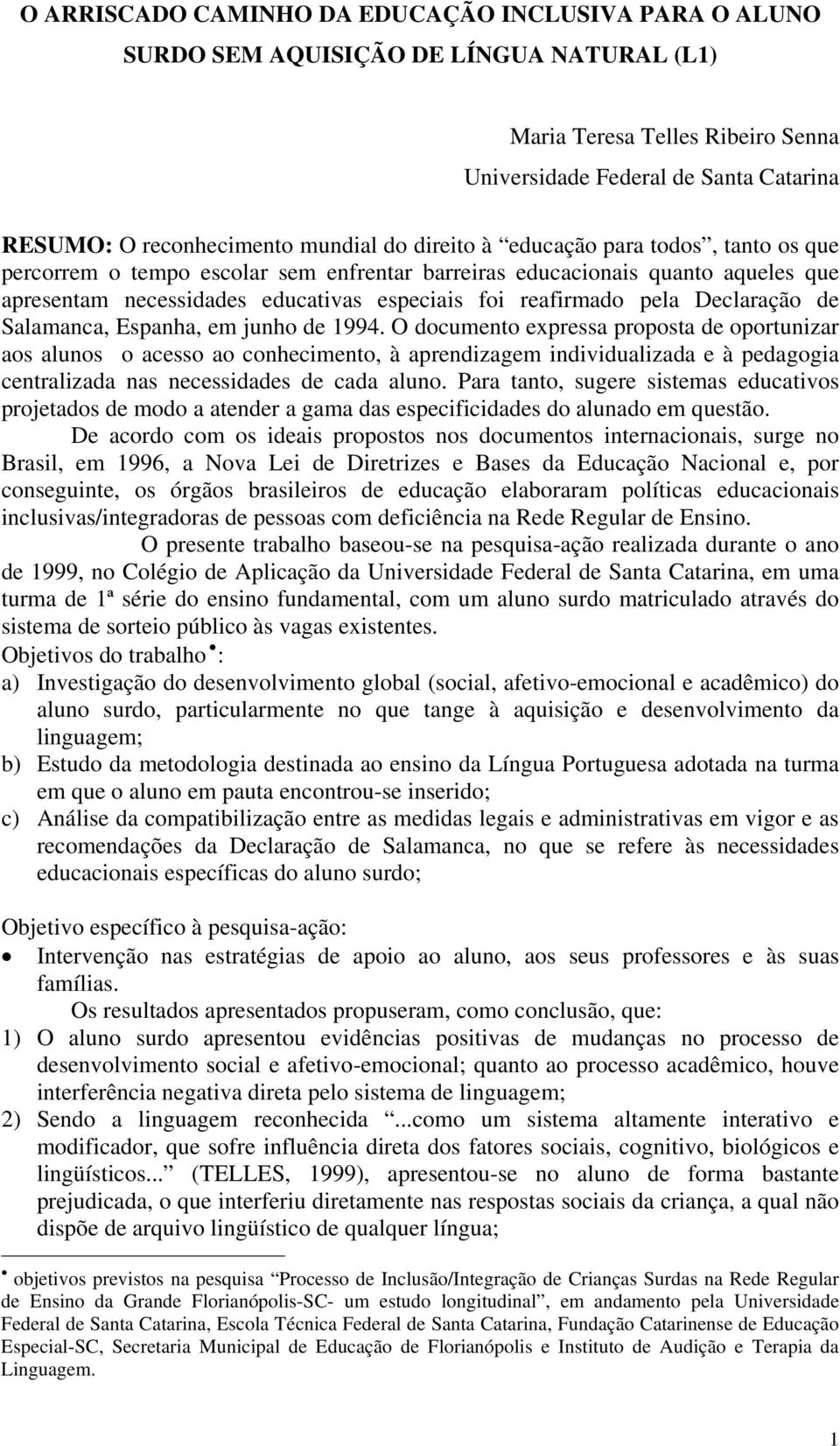 pela Declaração de Salamanca, Espanha, em junho de 1994.