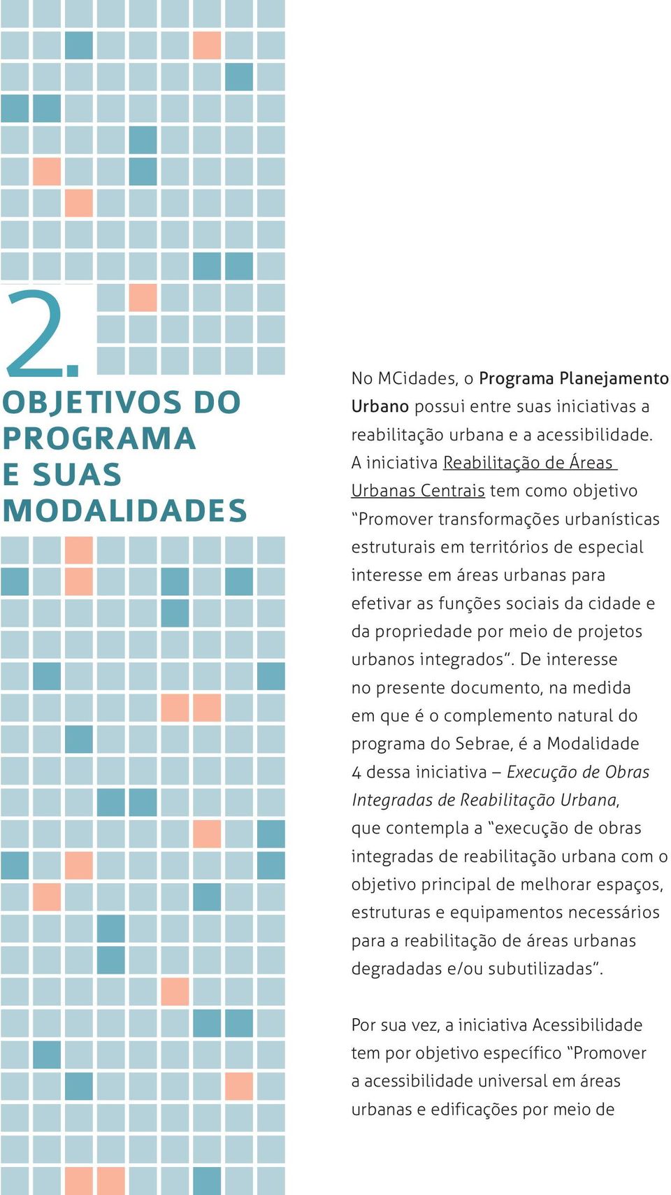 sociais da cidade e da propriedade por meio de projetos urbanos integrados.