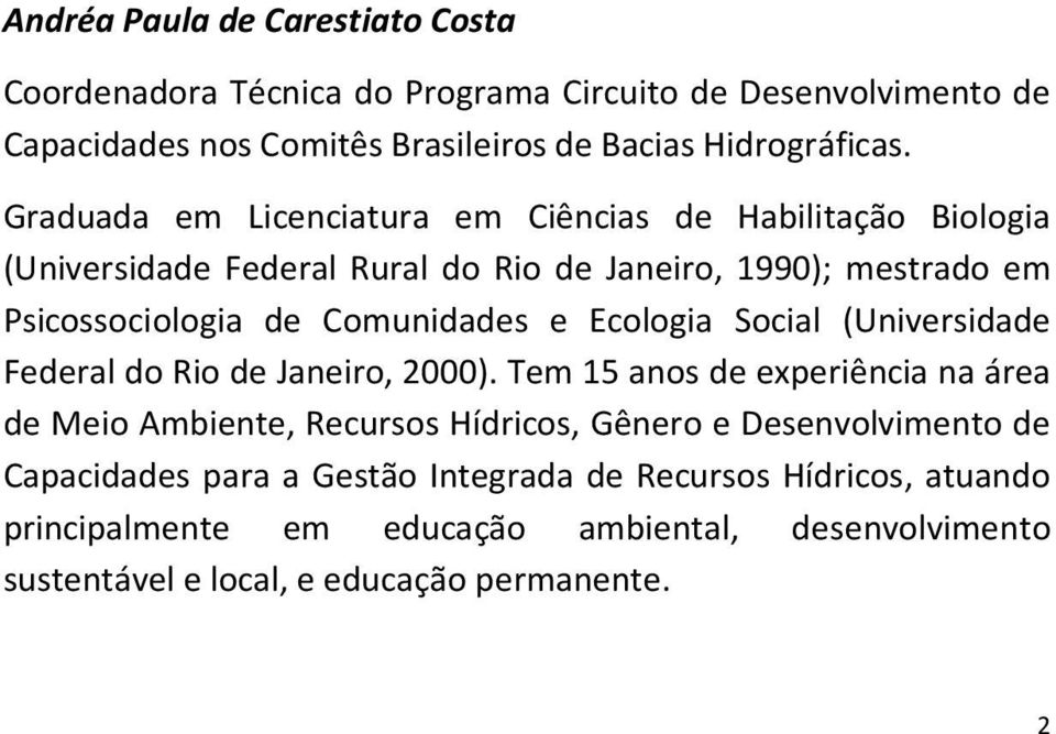 Ecologia Social (Universidade Federal do Rio de Janeiro, 2000).