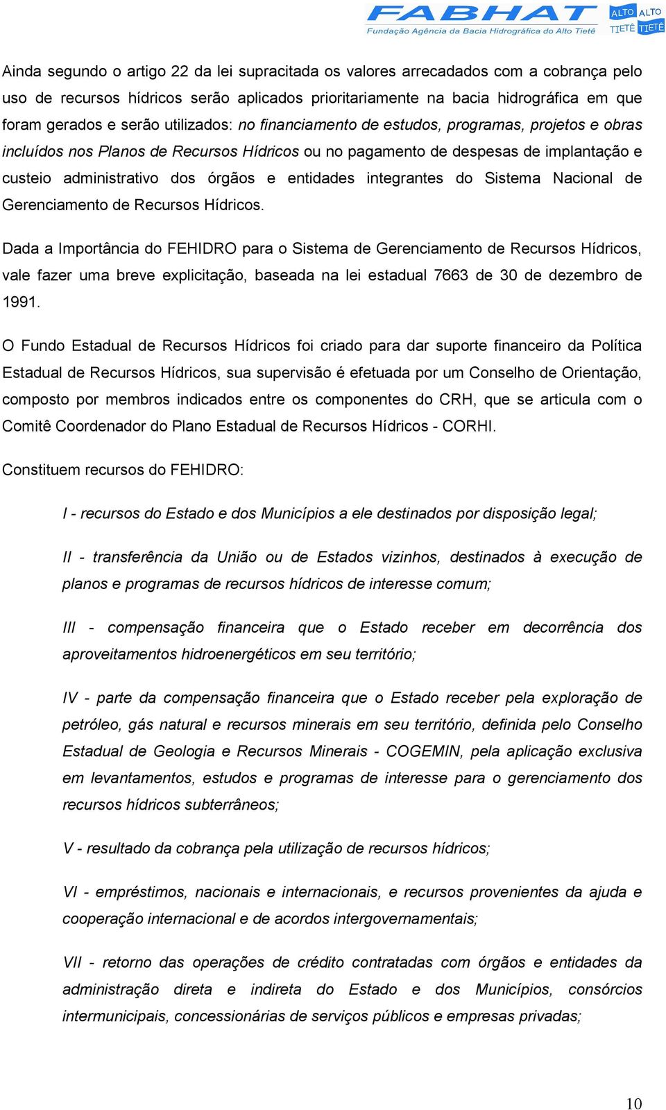 entidades integrantes do Sistema Nacional de Gerenciamento de Recursos Hídricos.