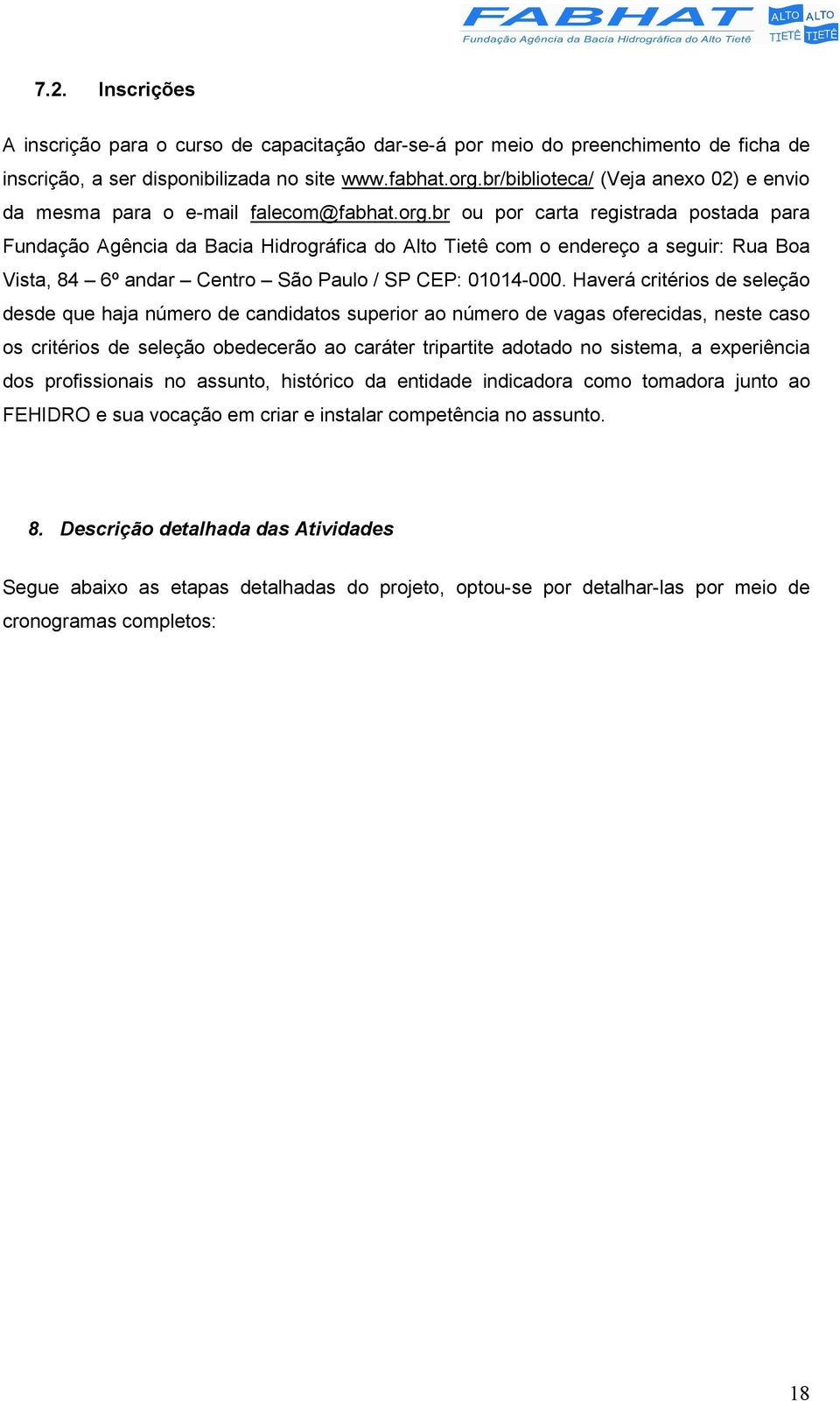 br ou por carta registrada postada para Fundação Agência da Bacia Hidrográfica do Alto Tietê com o endereço a seguir: Rua Boa Vista, 84 6º andar Centro São Paulo / SP CEP: 01014-000.