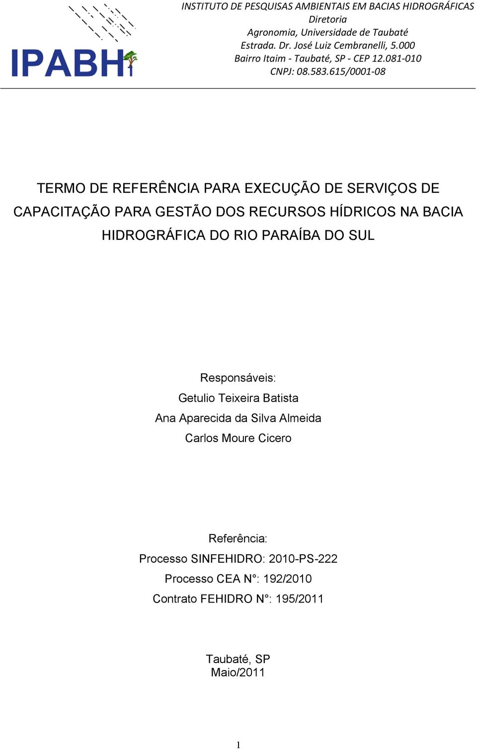 Batista Ana Aparecida da Silva Almeida Carlos Moure Cicero Referência: Processo