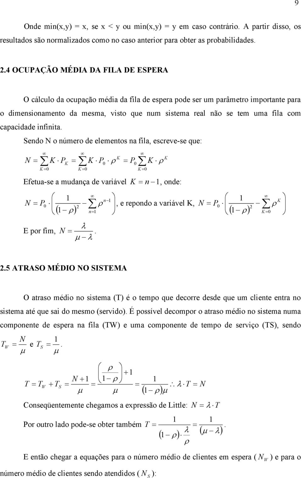 nfnta. endo o número de elementos na fla, escreve-se que: K K PK K P P K K K K K Efetua-se a mudança de varável K n, onde: P n ( ) n λ E por fm,. µ λ, e repondo a varável K, K P ( ) K.