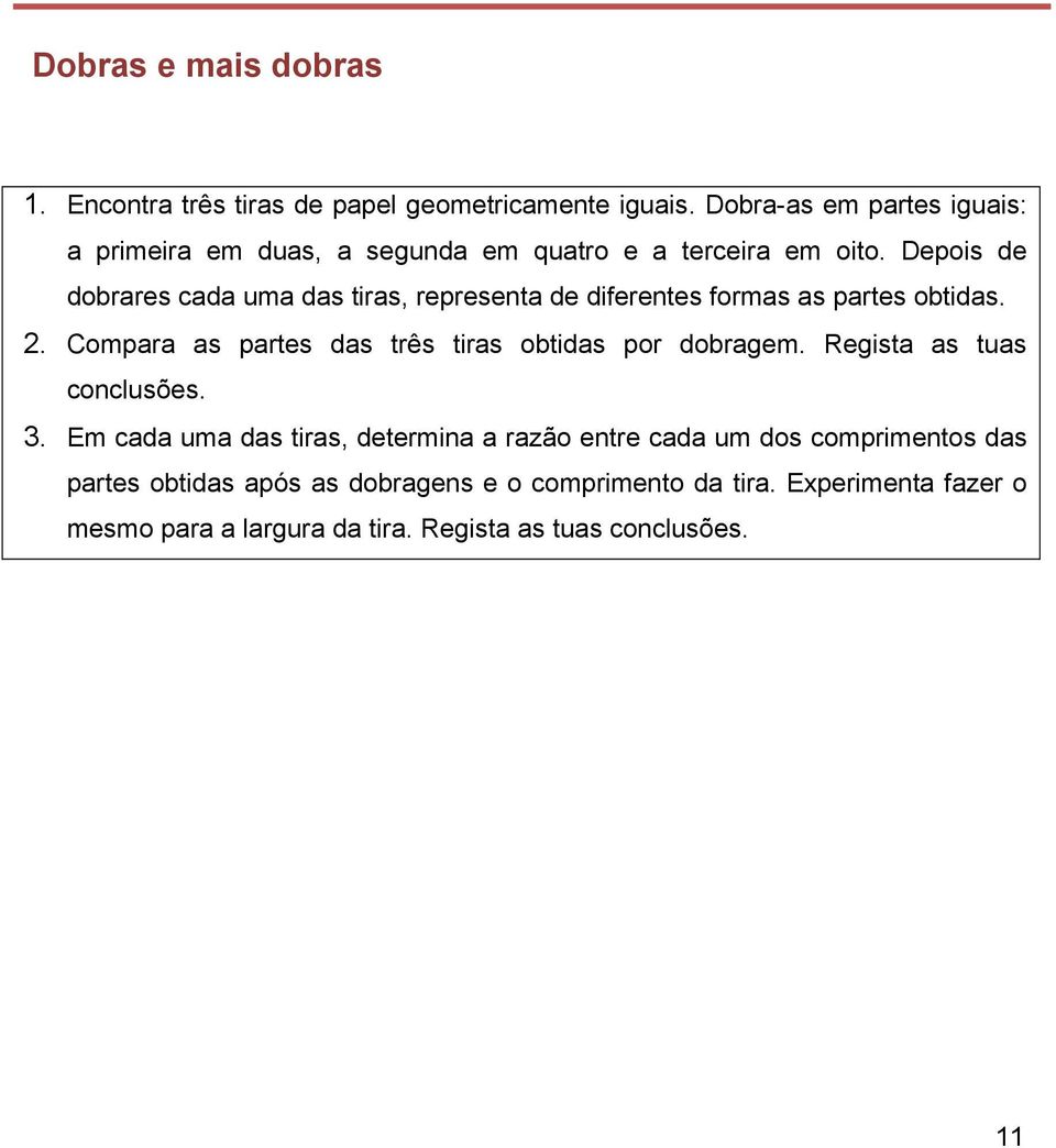 Depois de dobrares cada uma das tiras, representa de diferentes formas as partes obtidas. 2.