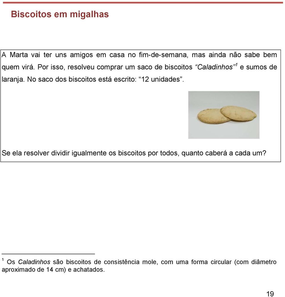 No saco dos biscoitos está escrito: 12 unidades.