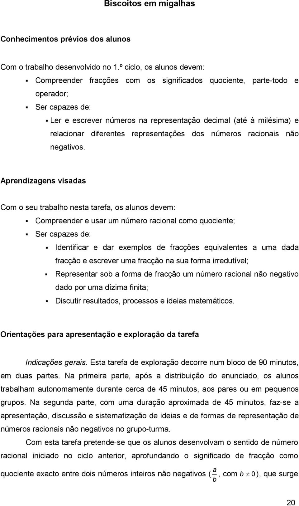 diferentes representações dos números racionais não negativos.