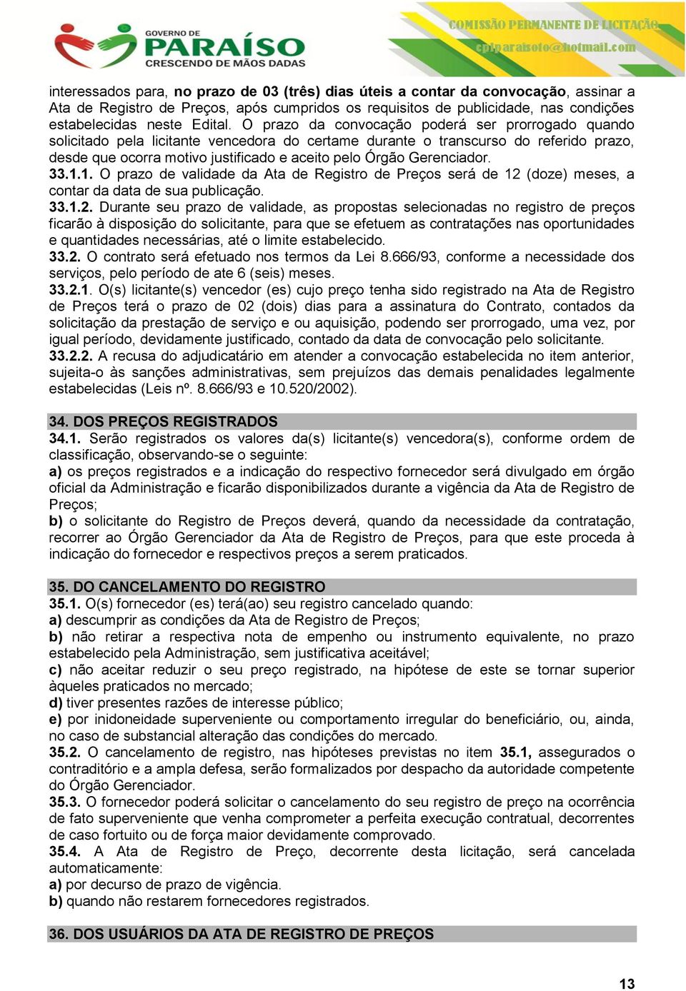 Gerenciador. 33.1.1. O prazo de validade da Ata de Registro de Preços será de 12 