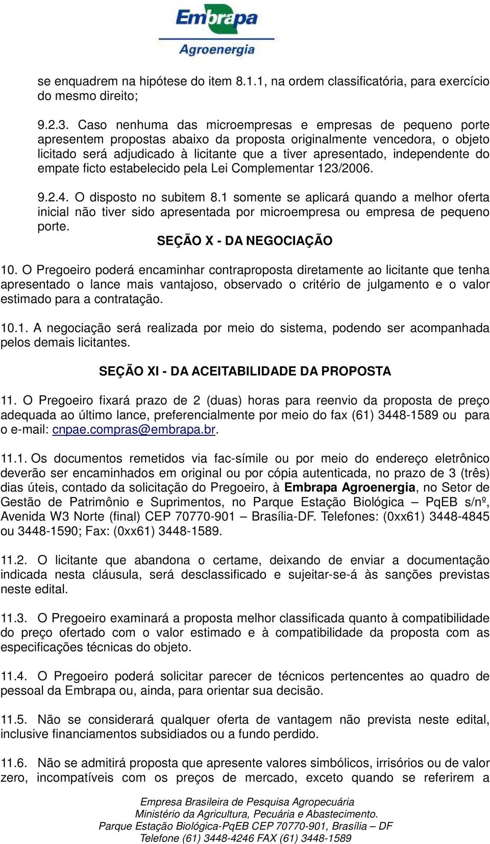 independente do empate ficto estabelecido pela Lei Complementar 123/2006. 9.2.4. O disposto no subitem 8.