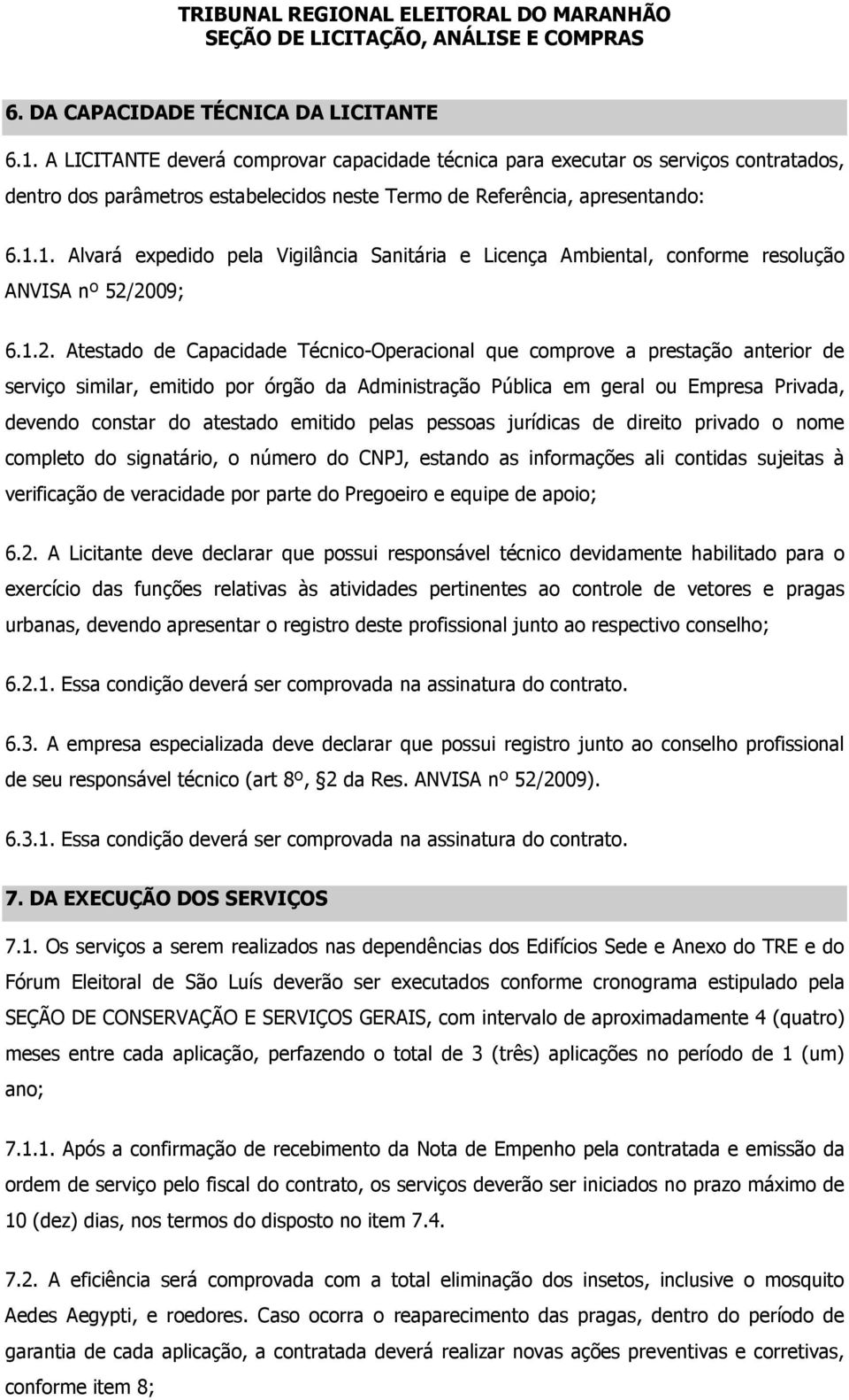 1. Alvará expedido pela Vigilância Sanitária e Licença Ambiental, conforme resolução ANVISA nº 52/