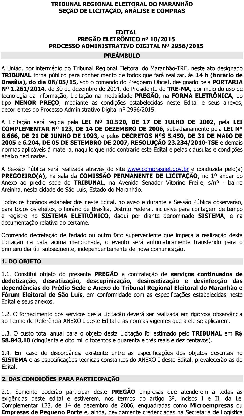 261/2014, de 30 de dezembro de 2014, do Presidente do TRE-MA, por meio do uso de tecnologia da informação, Licitação na modalidade PREGÃO, na FORMA ELETRÔNICA, do tipo MENOR PREÇO, mediante as