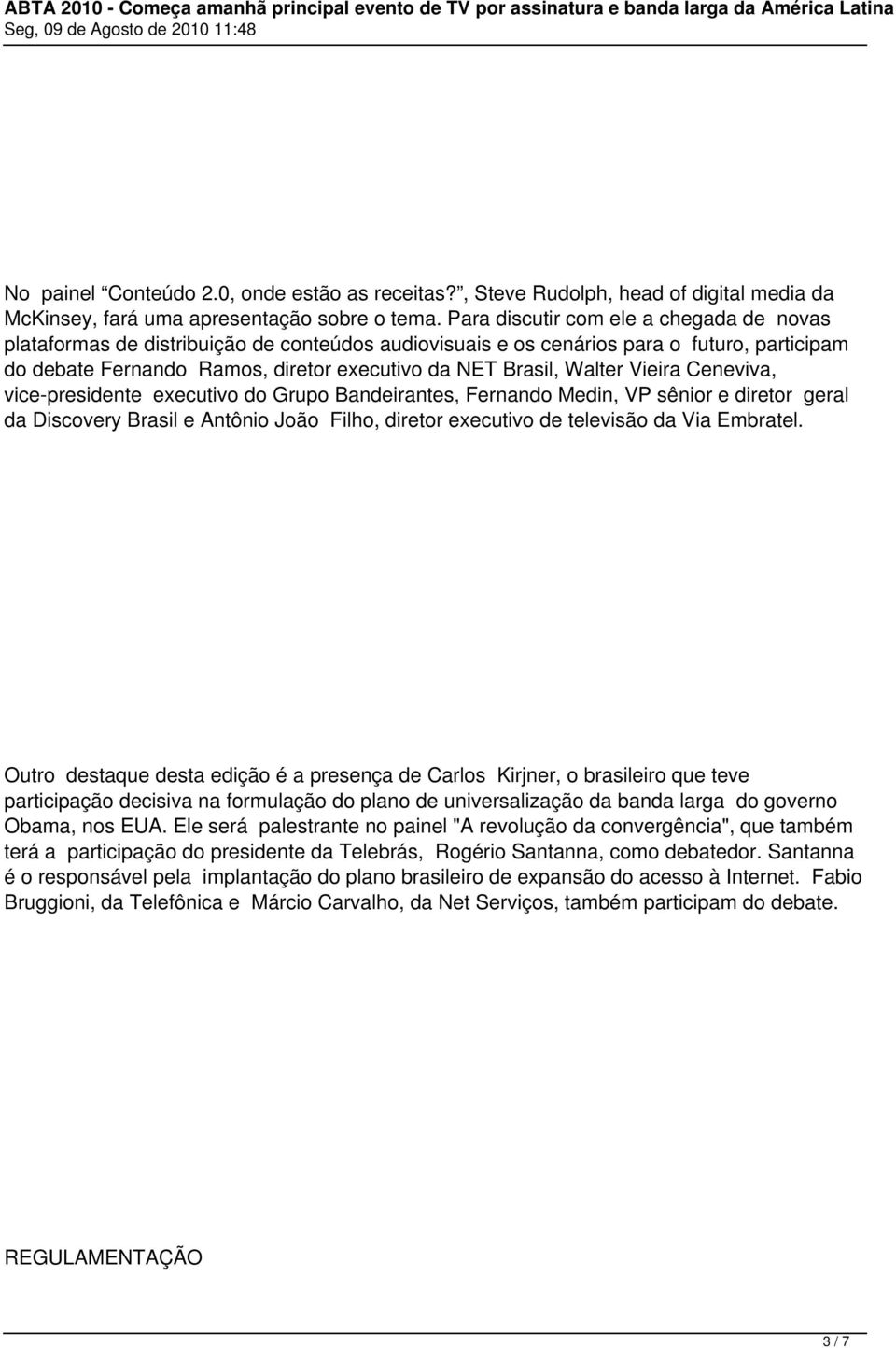 Walter Vieira Ceneviva, vice-presidente executivo do Grupo Bandeirantes, Fernando Medin, VP sênior e diretor geral da Discovery Brasil e Antônio João Filho, diretor executivo de televisão da Via