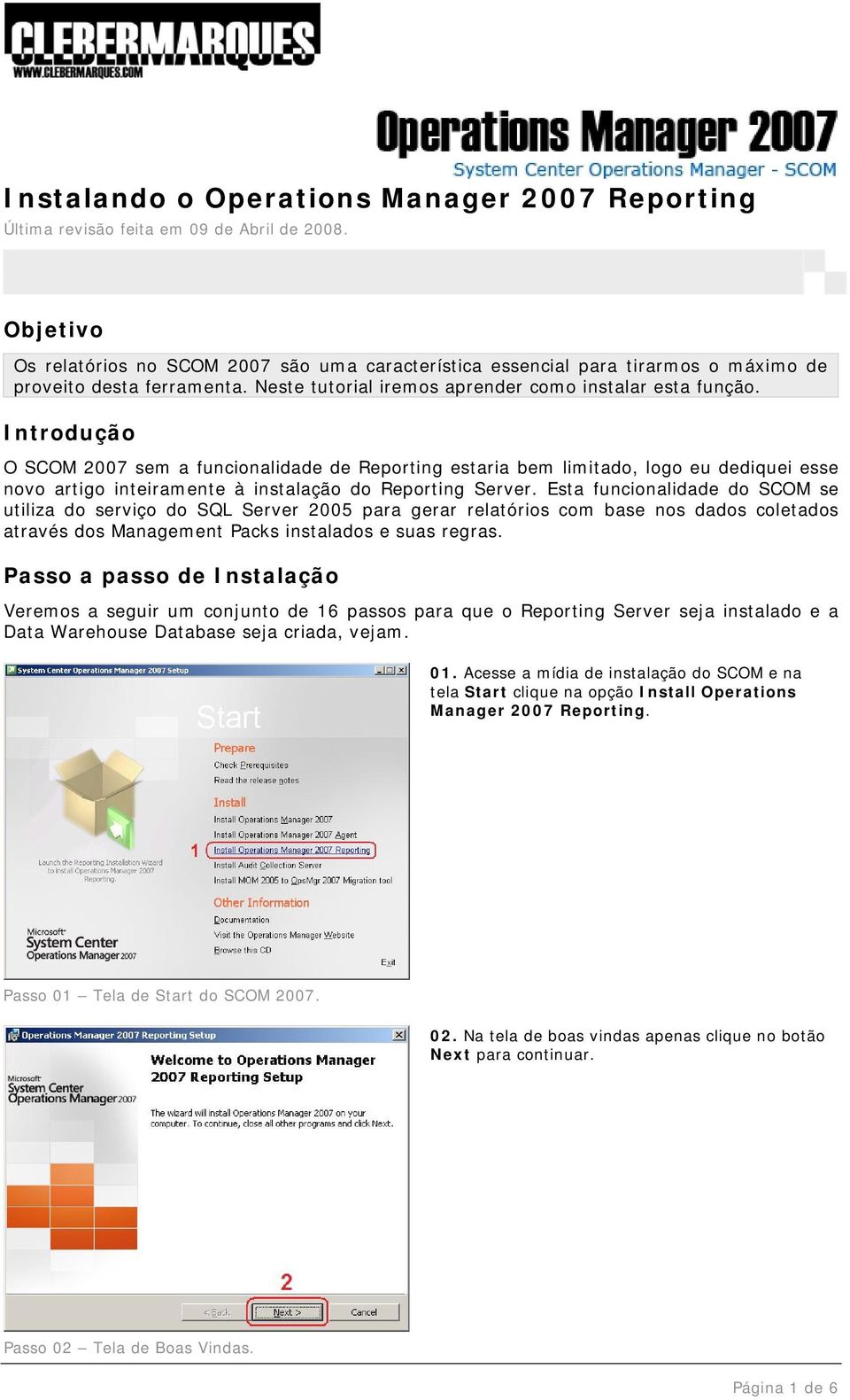 Introdução O SCOM 2007 sem a funcionalidade de Reporting estaria bem limitado, logo eu dediquei esse novo artigo inteiramente à instalação do Reporting Server.