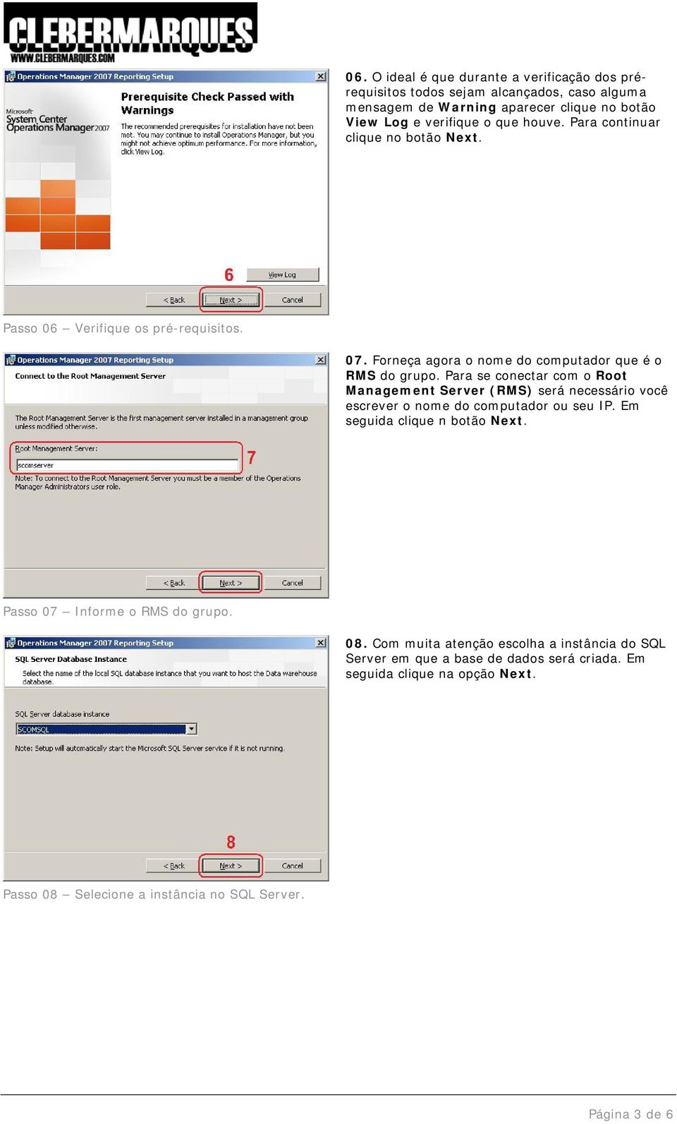 Para se conectar com o Root Management Server (RMS) será necessário você escrever o nome do computador ou seu IP. Em seguida clique n botão Next.