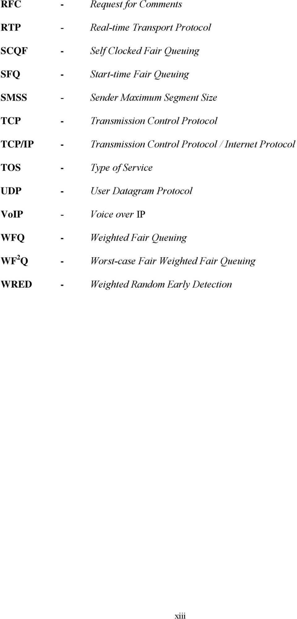 Control Protocol / Internet Protocol TOS - Type of Service UDP - User Datagram Protocol VoIP - Voice over IP