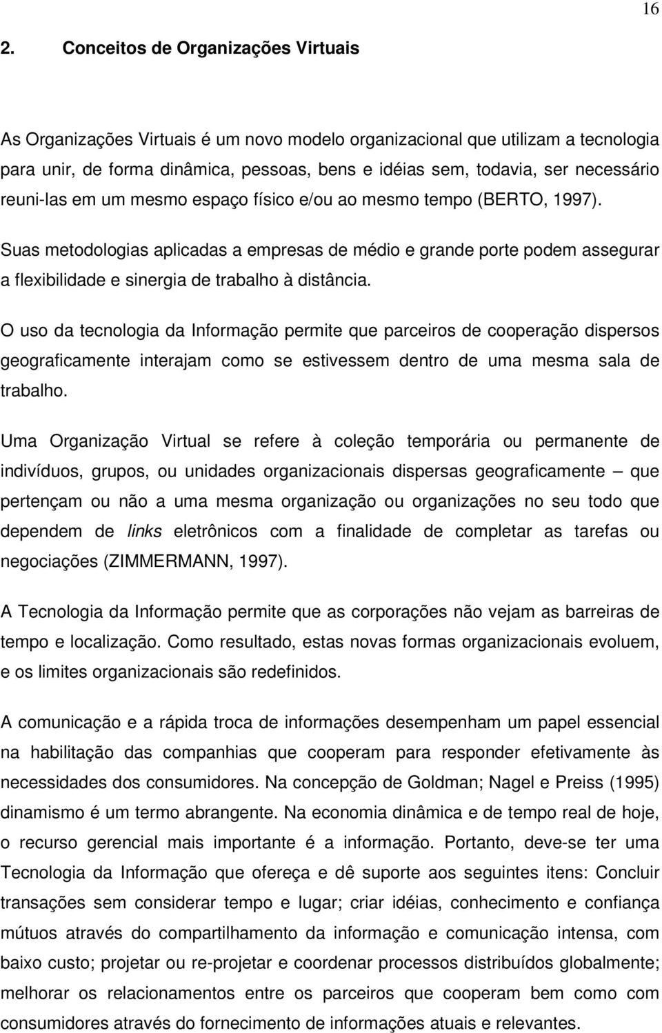 Suas metodologias aplicadas a empresas de médio e grande porte podem assegurar a flexibilidade e sinergia de trabalho à distância.