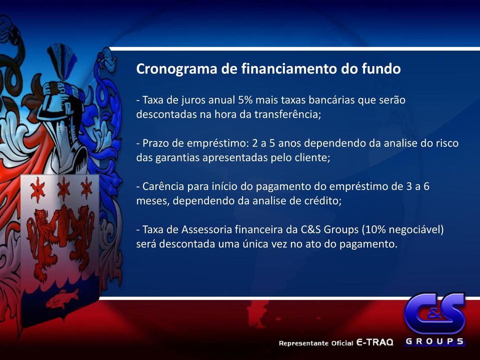 pelo cliente; - Carência para início do pagamento do empréstimo de 3 a 6 meses, dependendo da analise de