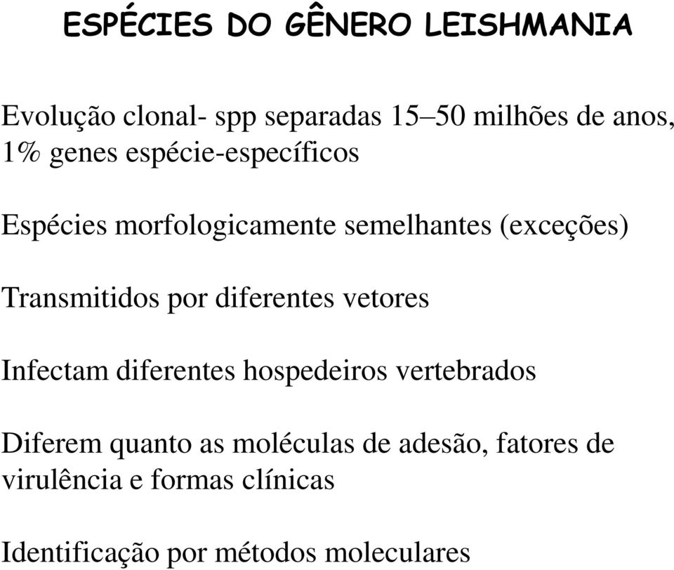 por diferentes vetores Infectam diferentes hospedeiros vertebrados Diferem quanto as