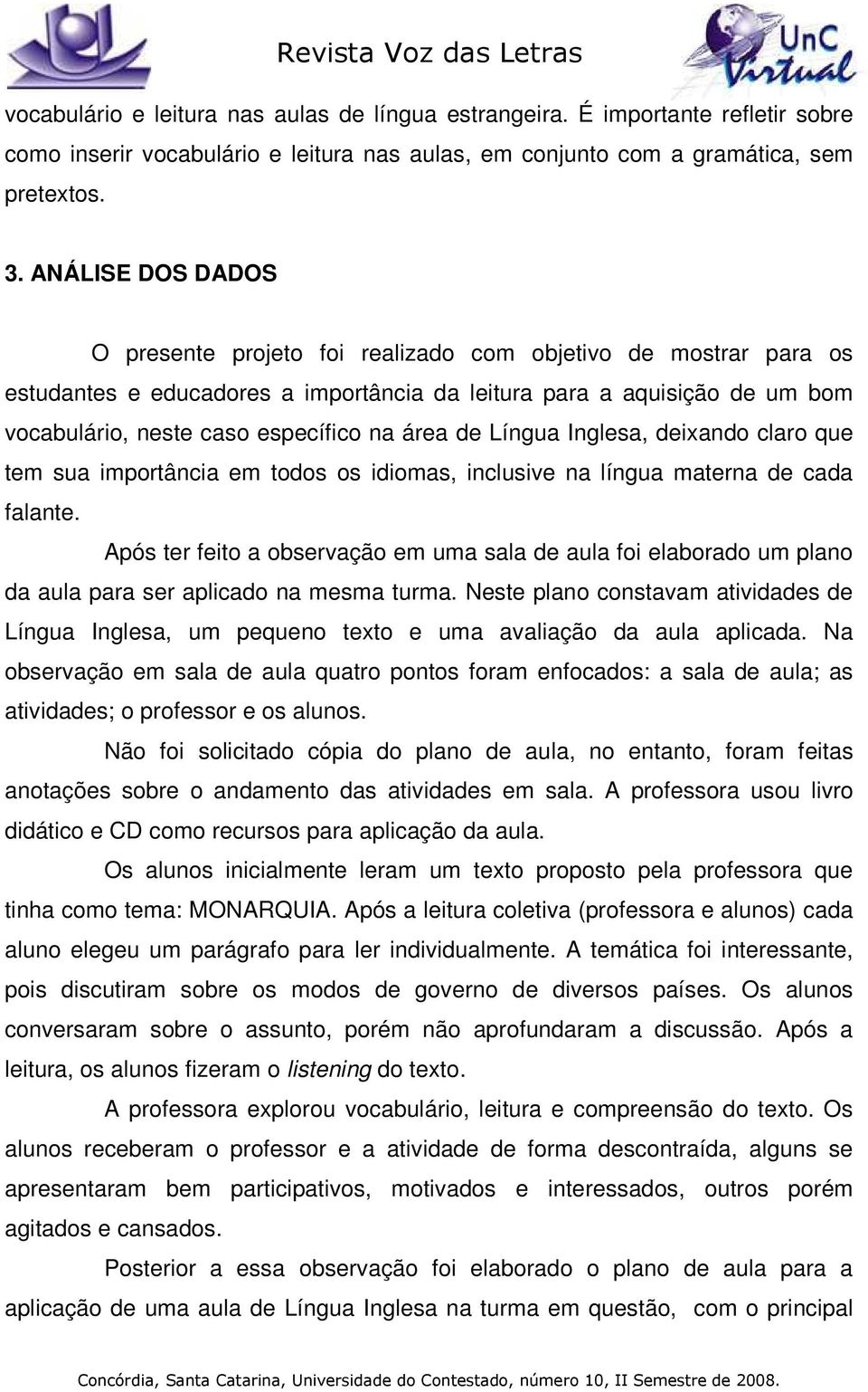 área de Língua Inglesa, deixando claro que tem sua importância em todos os idiomas, inclusive na língua materna de cada falante.