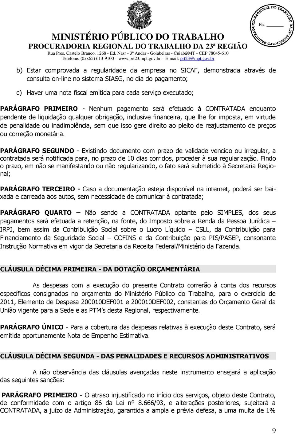 inadimplência, sem que isso gere direito ao pleito de reajustamento de preços ou correção monetária.