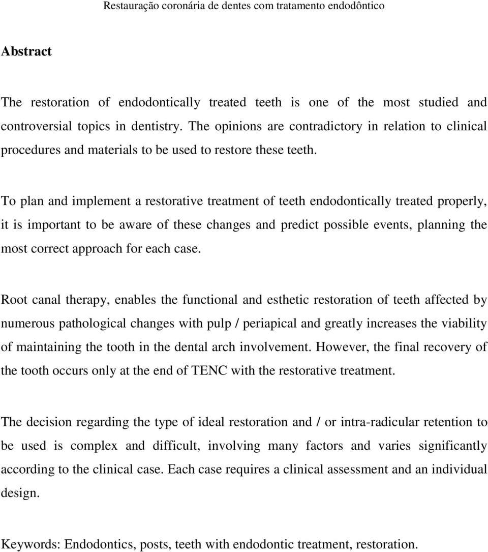 To plan and implement a restorative treatment of teeth endodontically treated properly, it is important to be aware of these changes and predict possible events, planning the most correct approach