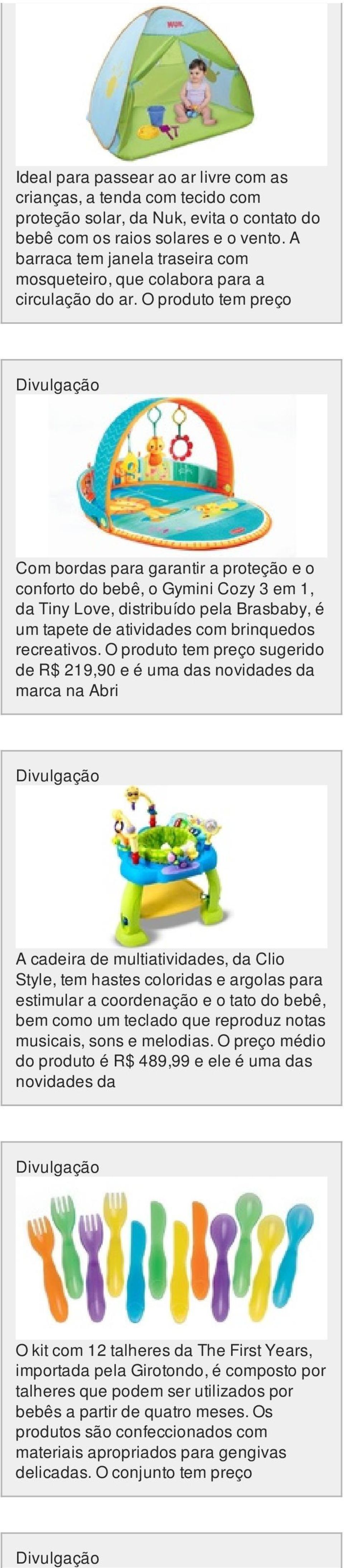 O produto tem preço Com bordas para garantir a proteção e o conforto do bebê, o Gymini Cozy 3 em 1, da Tiny Love, distribuído pela Brasbaby, é um tapete de atividades com brinquedos recreativos.